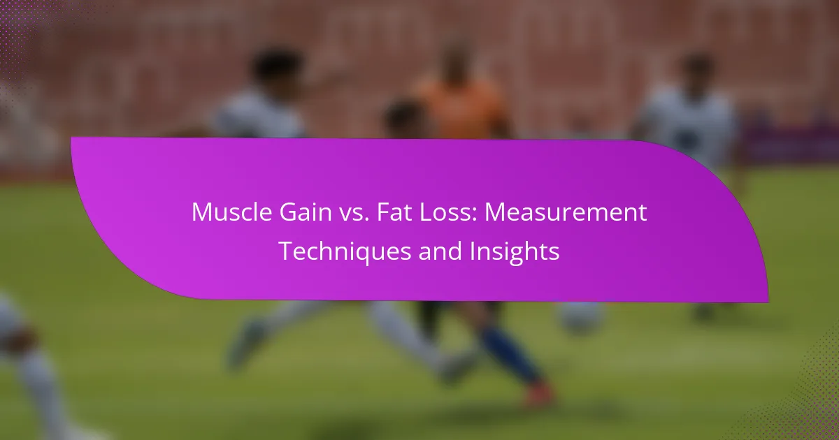 Muscle Gain vs. Fat Loss: Measurement Techniques and Insights