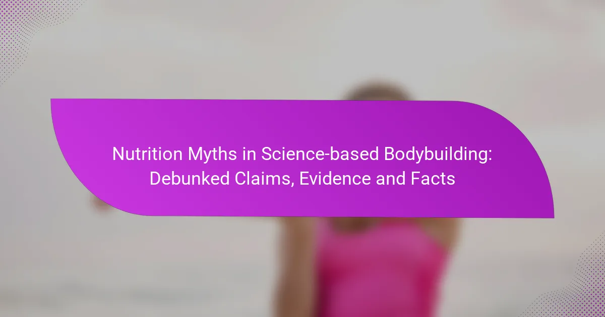 Nutrition Myths in Science-based Bodybuilding: Debunked Claims, Evidence and Facts