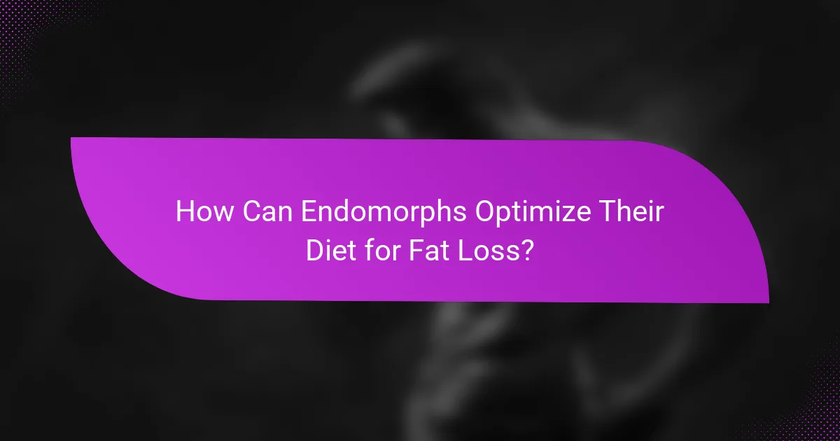 How Can Endomorphs Optimize Their Diet for Fat Loss?
