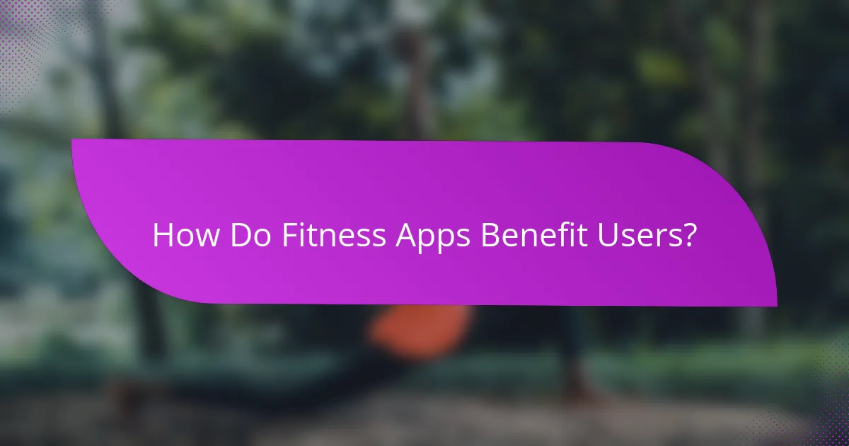 How Do Fitness Apps Benefit Users?