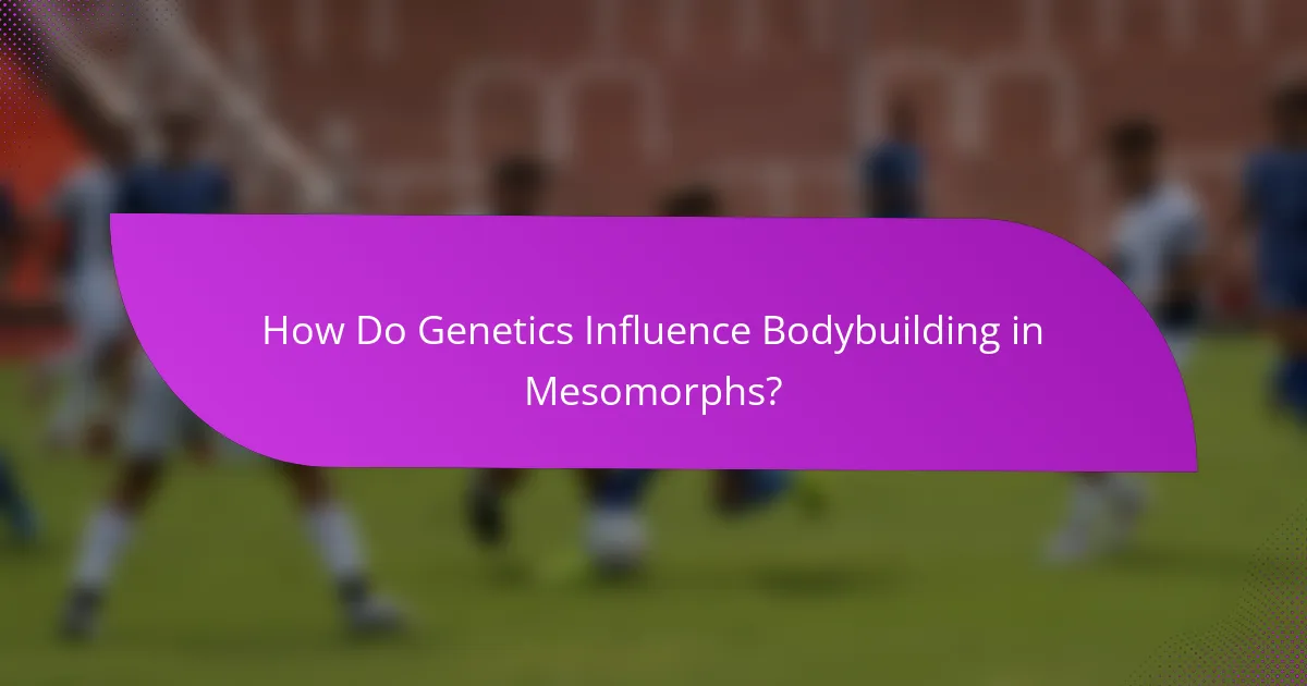 How Do Genetics Influence Bodybuilding in Mesomorphs?
