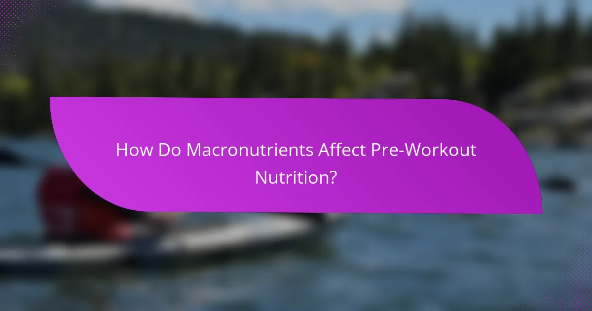 How Do Macronutrients Affect Pre-Workout Nutrition?