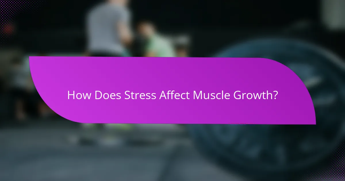 How Does Stress Affect Muscle Growth?