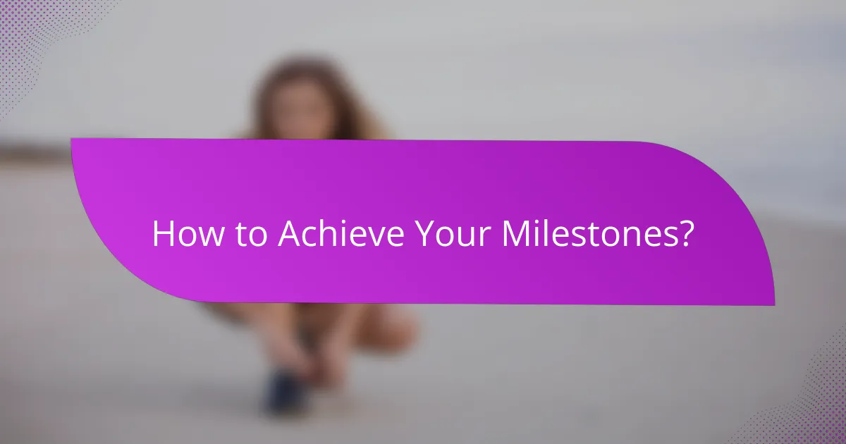 How to Achieve Your Milestones?