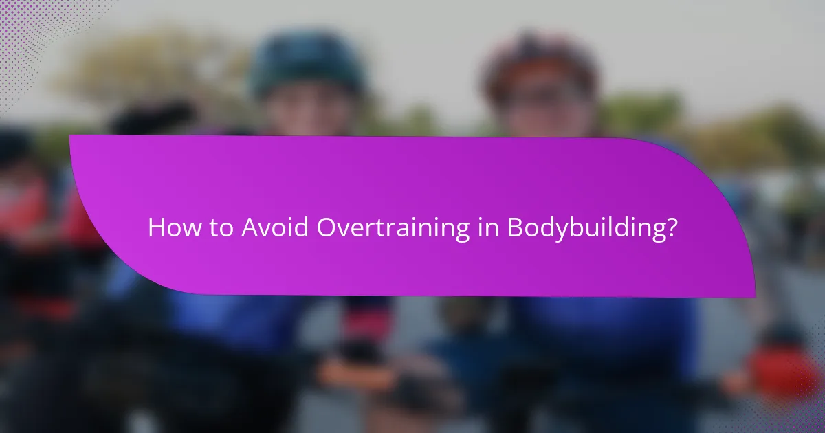 How to Avoid Overtraining in Bodybuilding?