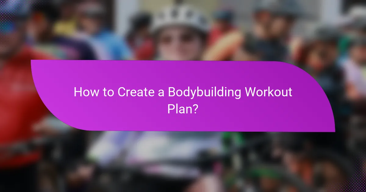 How to Create a Bodybuilding Workout Plan?