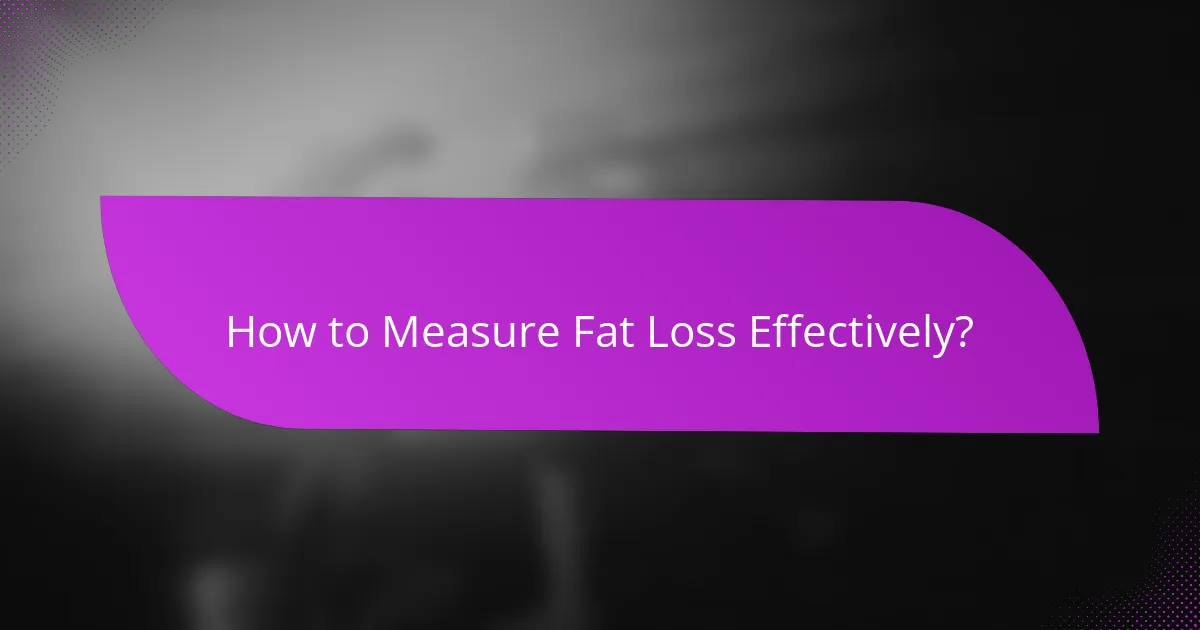 How to Measure Fat Loss Effectively?