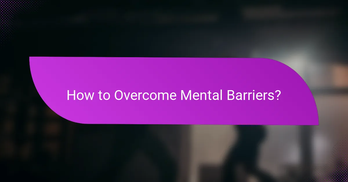 How to Overcome Mental Barriers?