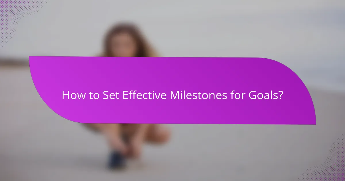 How to Set Effective Milestones for Goals?