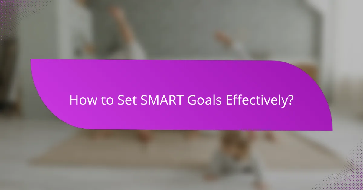 How to Set SMART Goals Effectively?