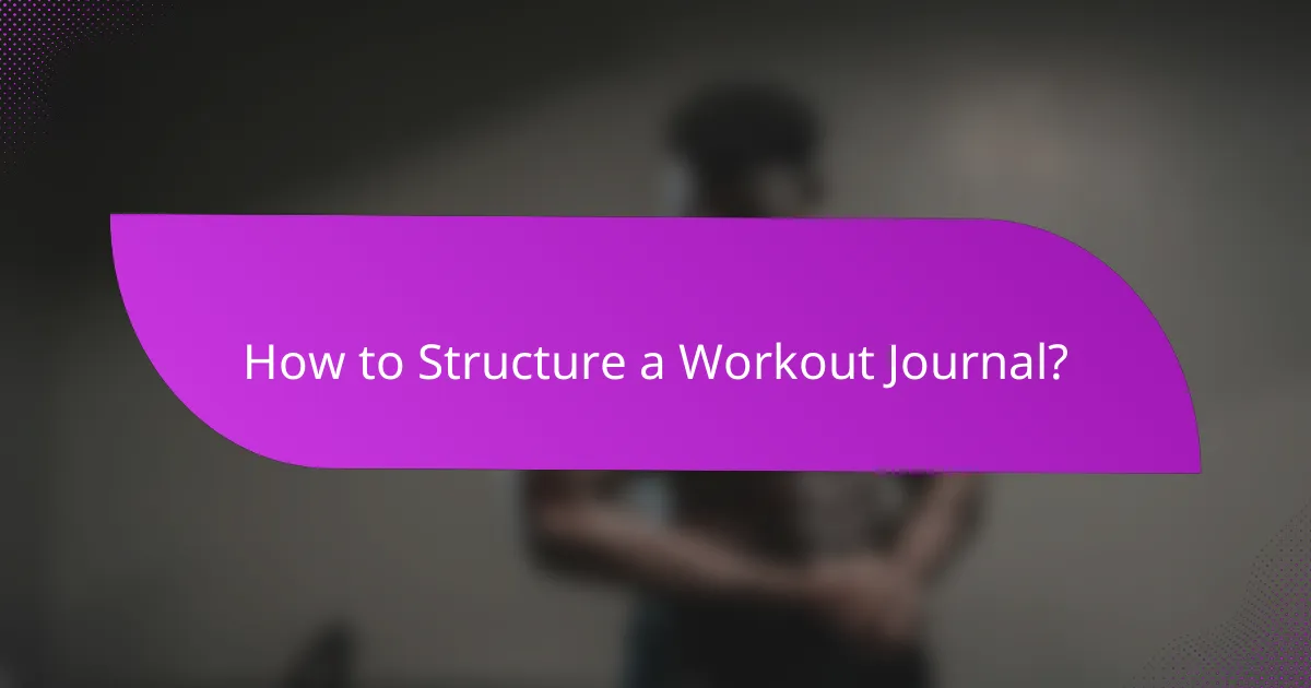 How to Structure a Workout Journal?