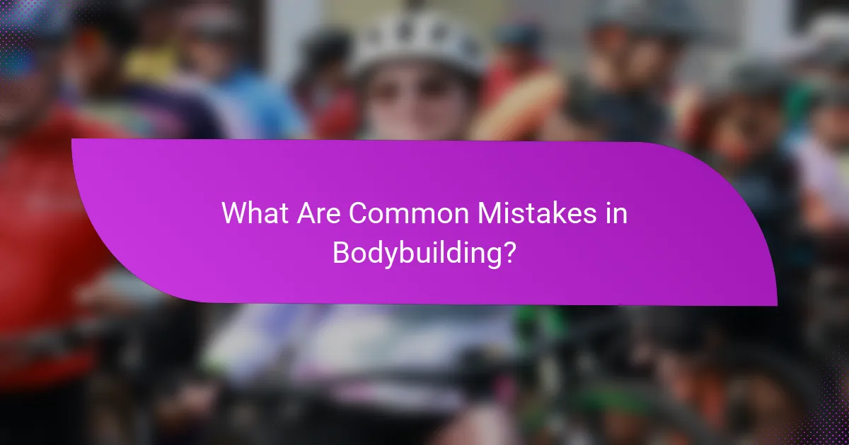 What Are Common Mistakes in Bodybuilding?