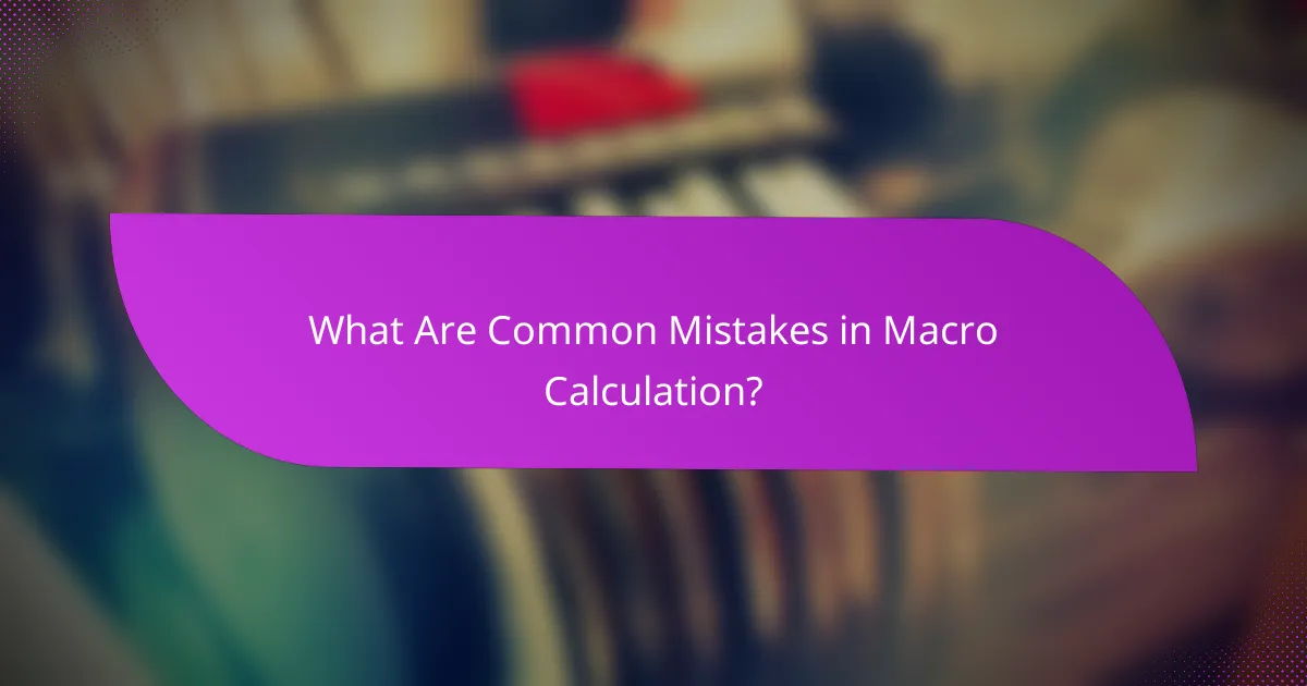 What Are Common Mistakes in Macro Calculation?