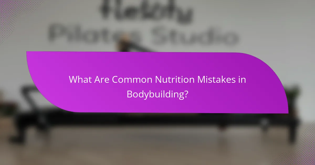 What Are Common Nutrition Mistakes in Bodybuilding?