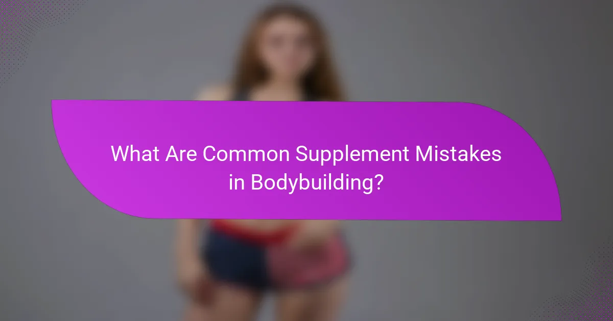 What Are Common Supplement Mistakes in Bodybuilding?