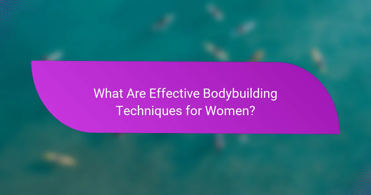 What Are Effective Bodybuilding Techniques for Women?