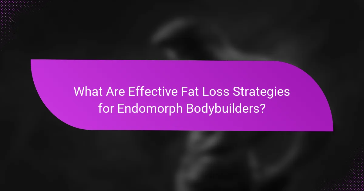 What Are Effective Fat Loss Strategies for Endomorph Bodybuilders?