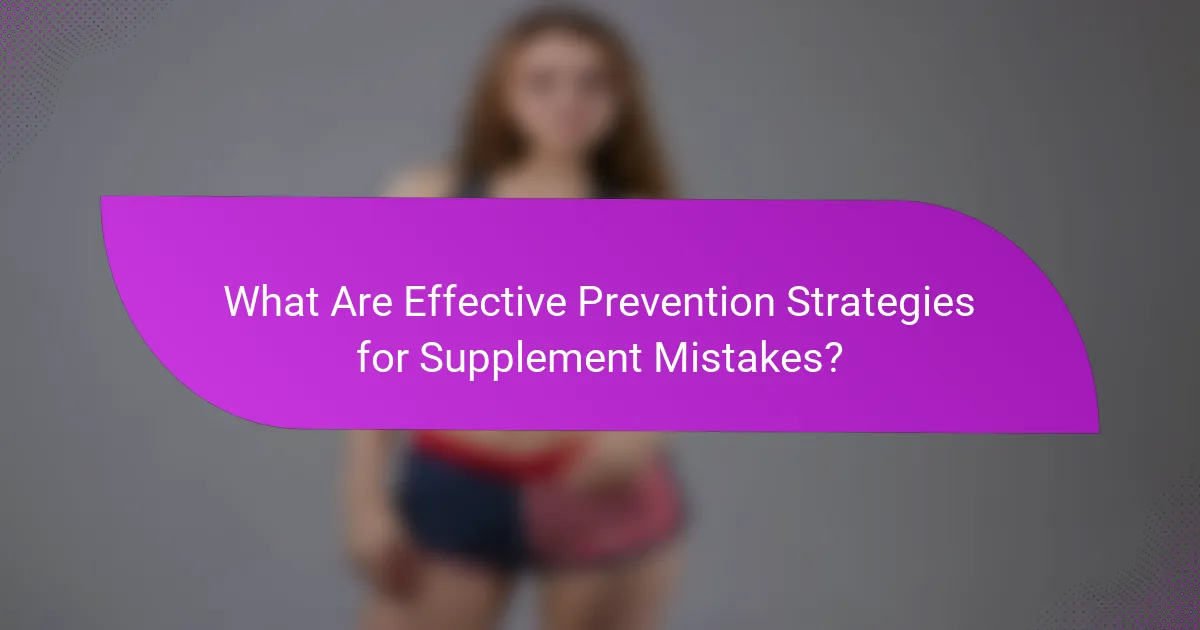 What Are Effective Prevention Strategies for Supplement Mistakes?