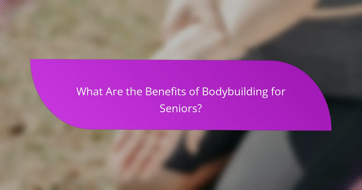 What Are the Benefits of Bodybuilding for Seniors?