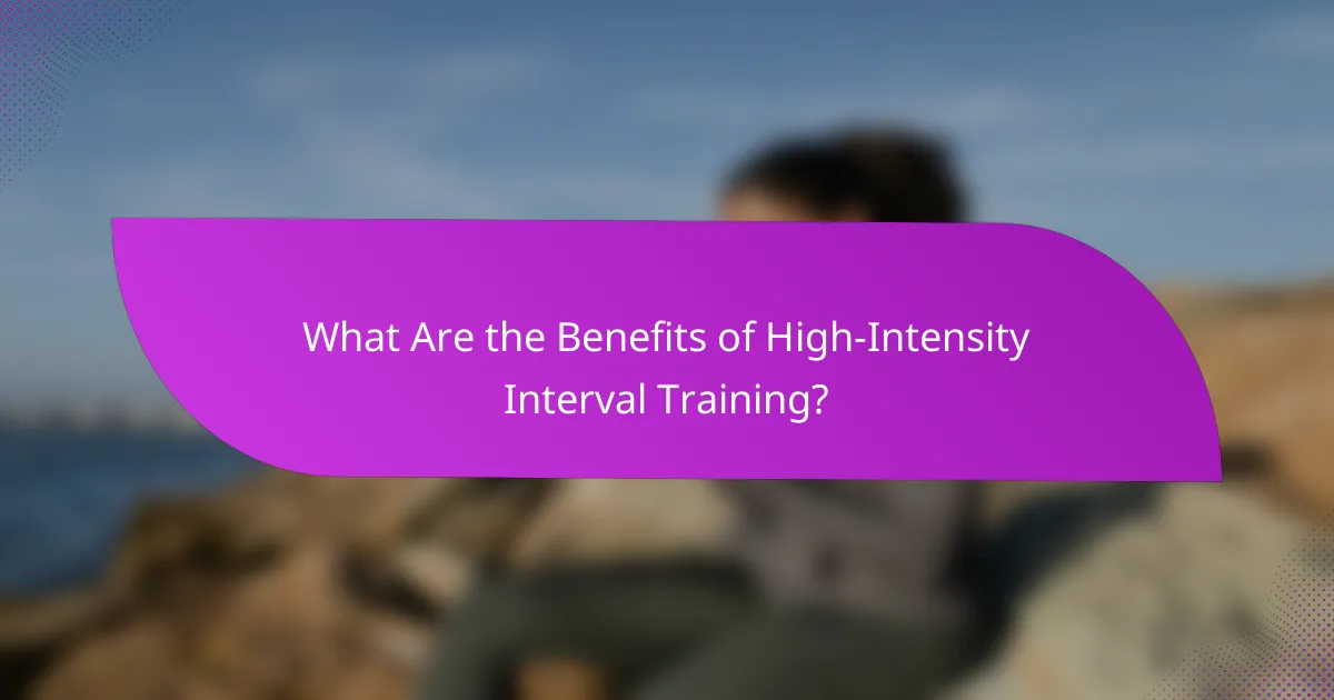 What Are the Benefits of High-Intensity Interval Training?