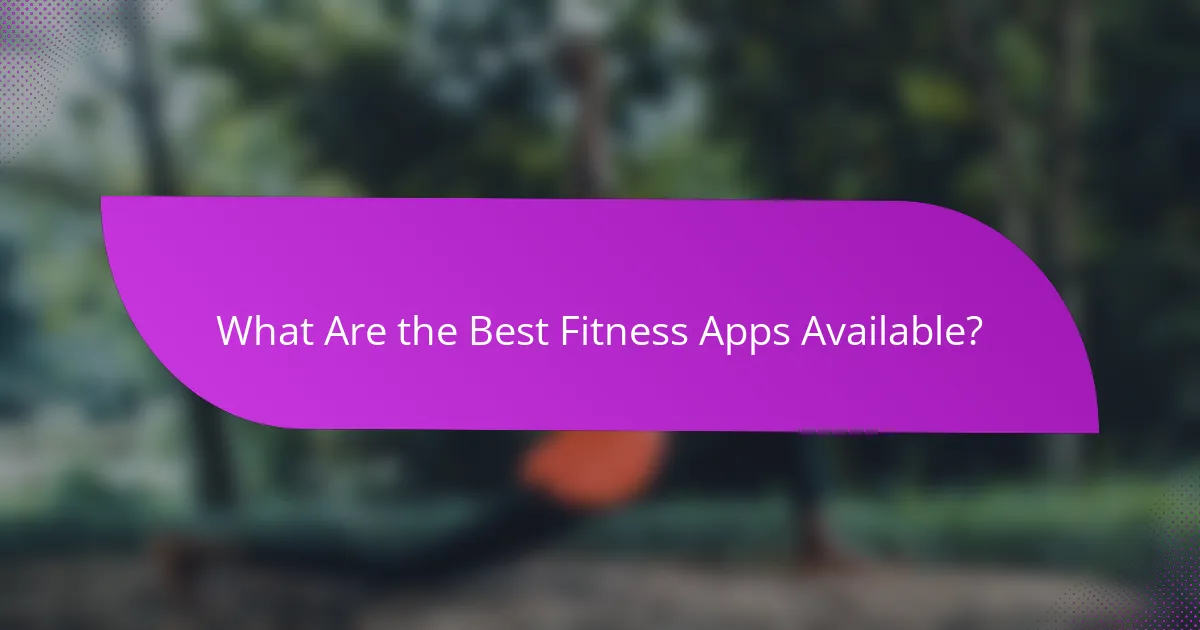 What Are the Best Fitness Apps Available?