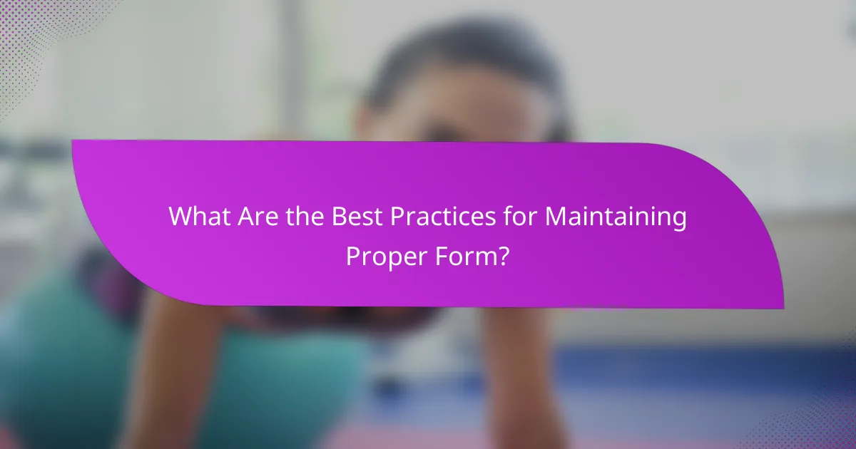What Are the Best Practices for Maintaining Proper Form?