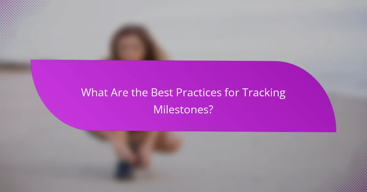 What Are the Best Practices for Tracking Milestones?