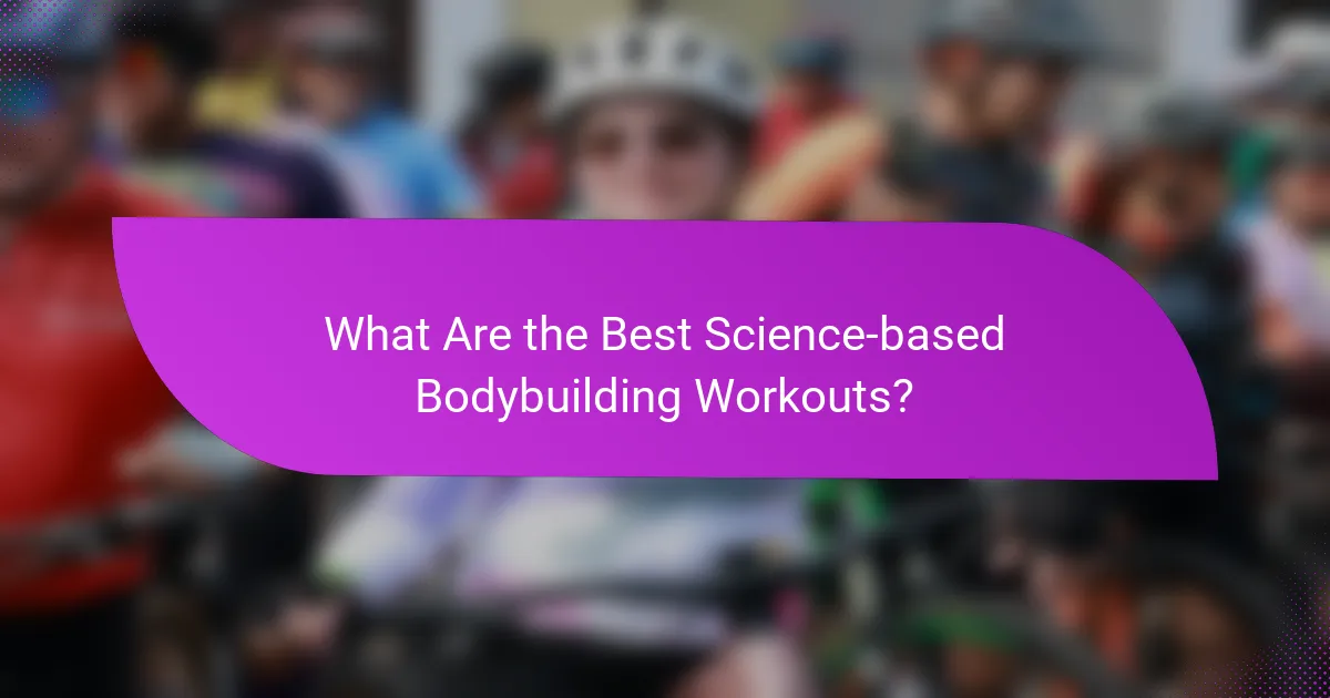 What Are the Best Science-based Bodybuilding Workouts?