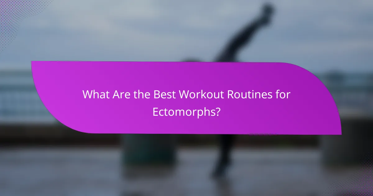What Are the Best Workout Routines for Ectomorphs?