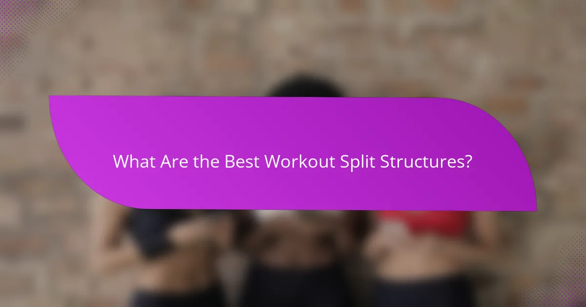 What Are the Best Workout Split Structures?
