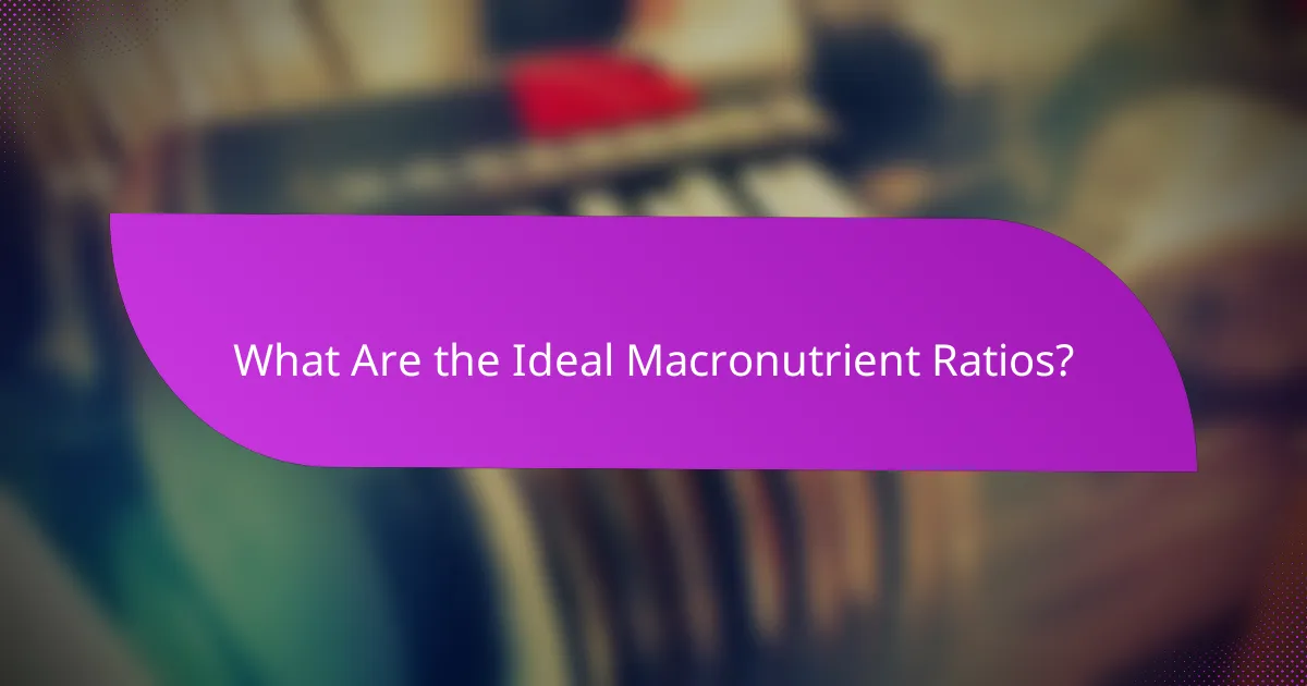 What Are the Ideal Macronutrient Ratios?