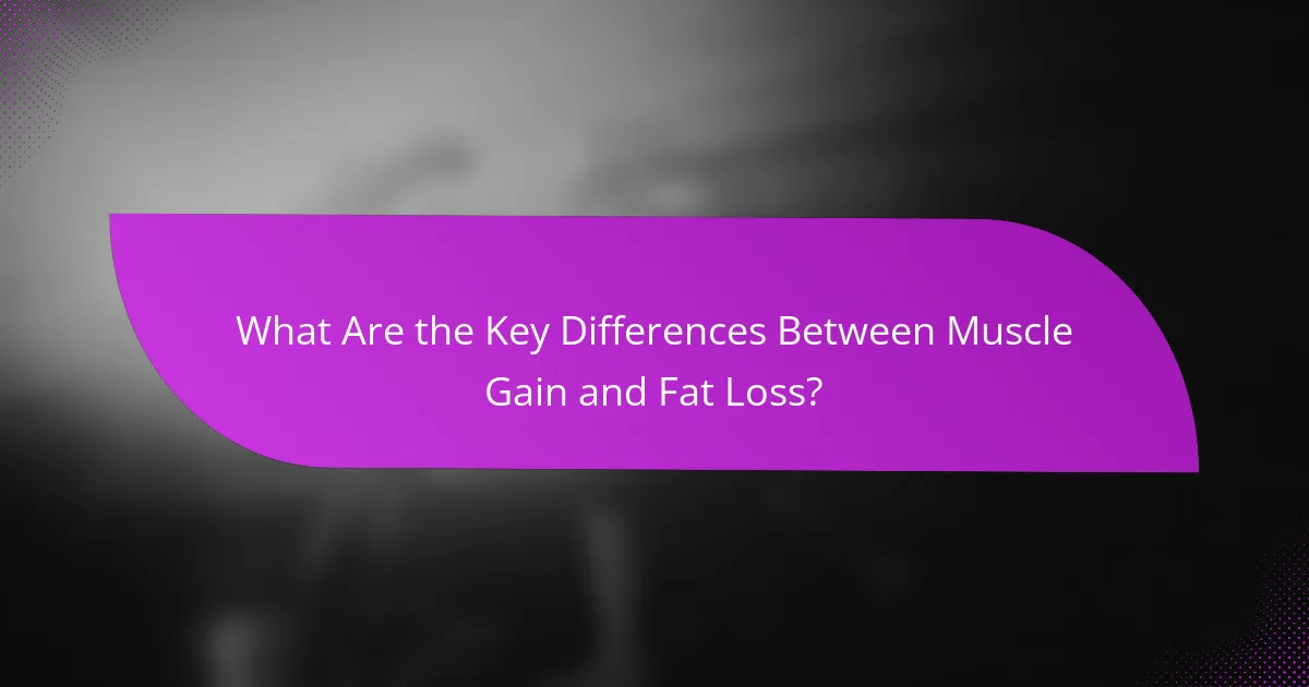 What Are the Key Differences Between Muscle Gain and Fat Loss?