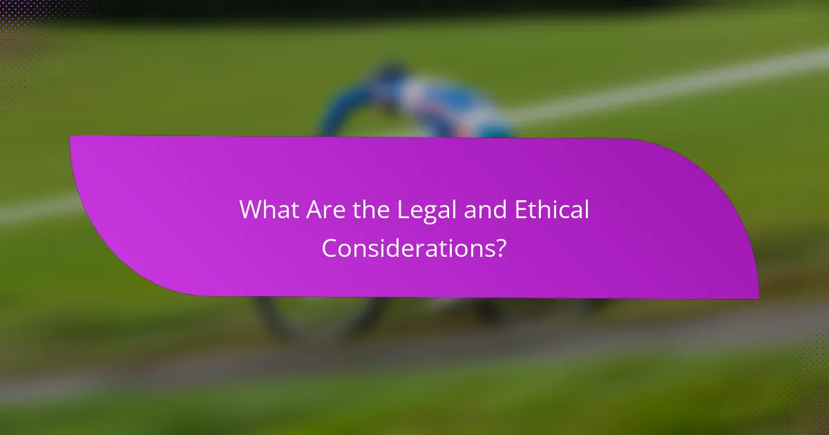What Are the Legal and Ethical Considerations?