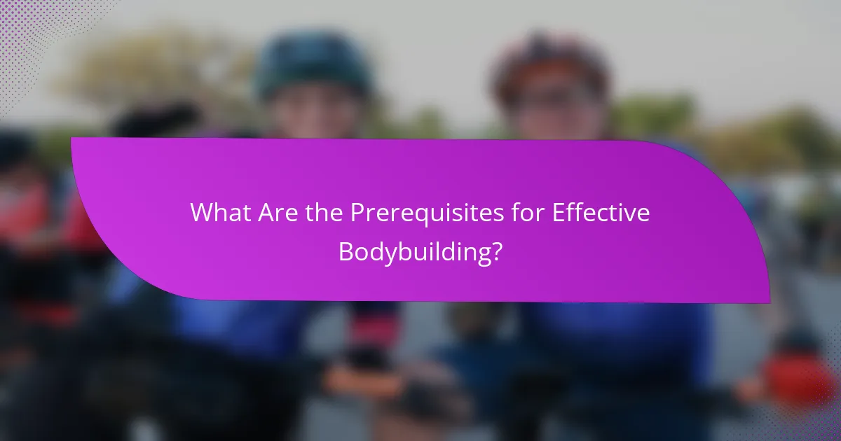What Are the Prerequisites for Effective Bodybuilding?