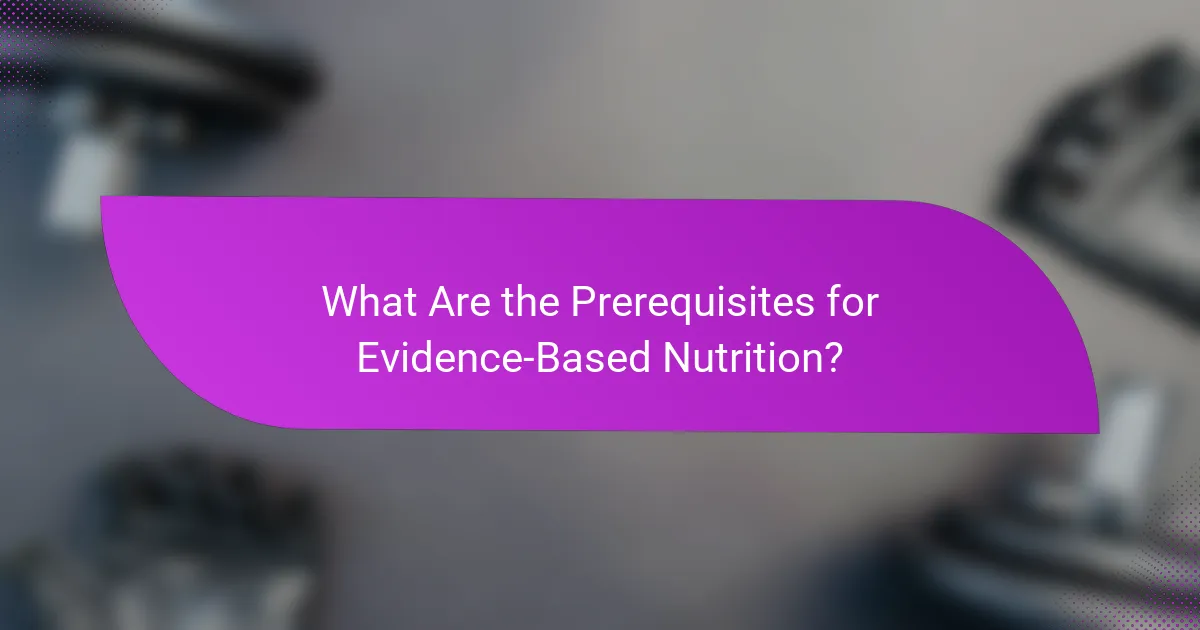 What Are the Prerequisites for Evidence-Based Nutrition?