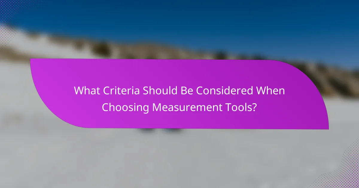 What Criteria Should Be Considered When Choosing Measurement Tools?