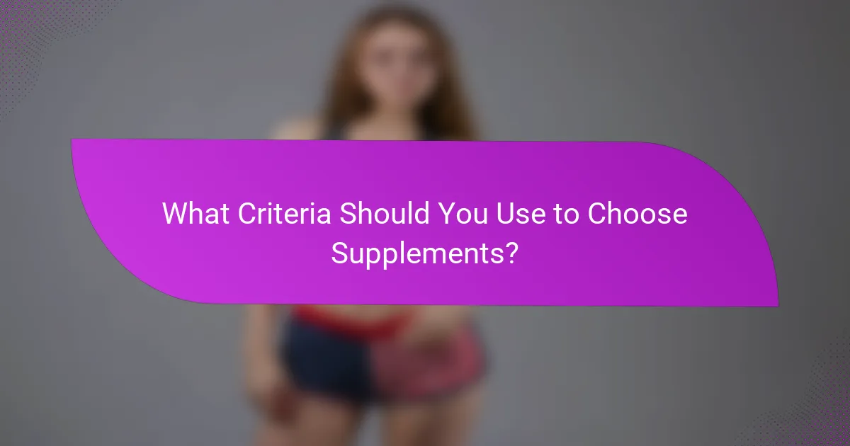 What Criteria Should You Use to Choose Supplements?