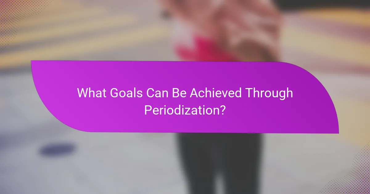 What Goals Can Be Achieved Through Periodization?