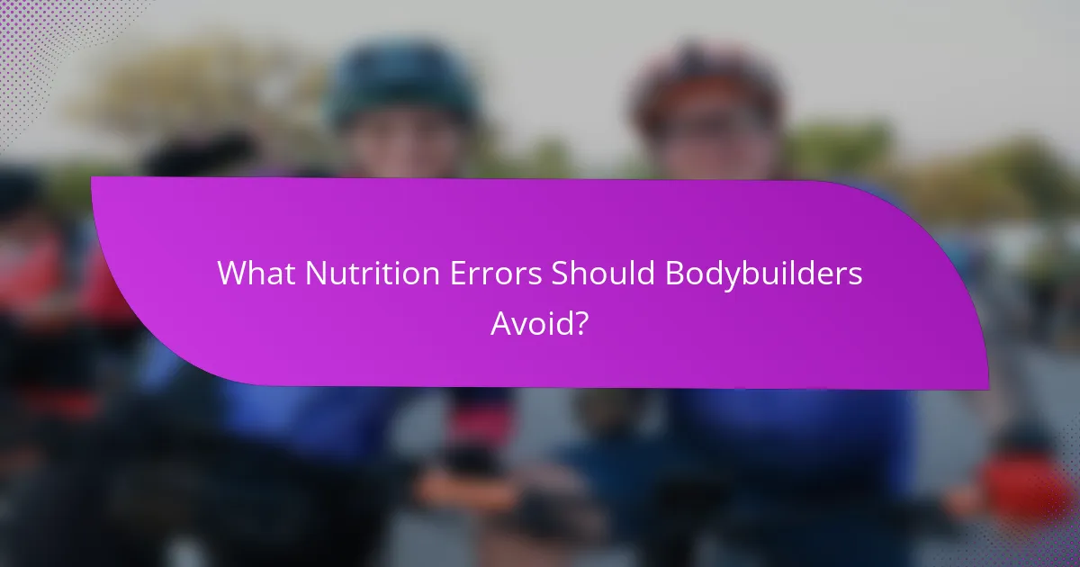 What Nutrition Errors Should Bodybuilders Avoid?