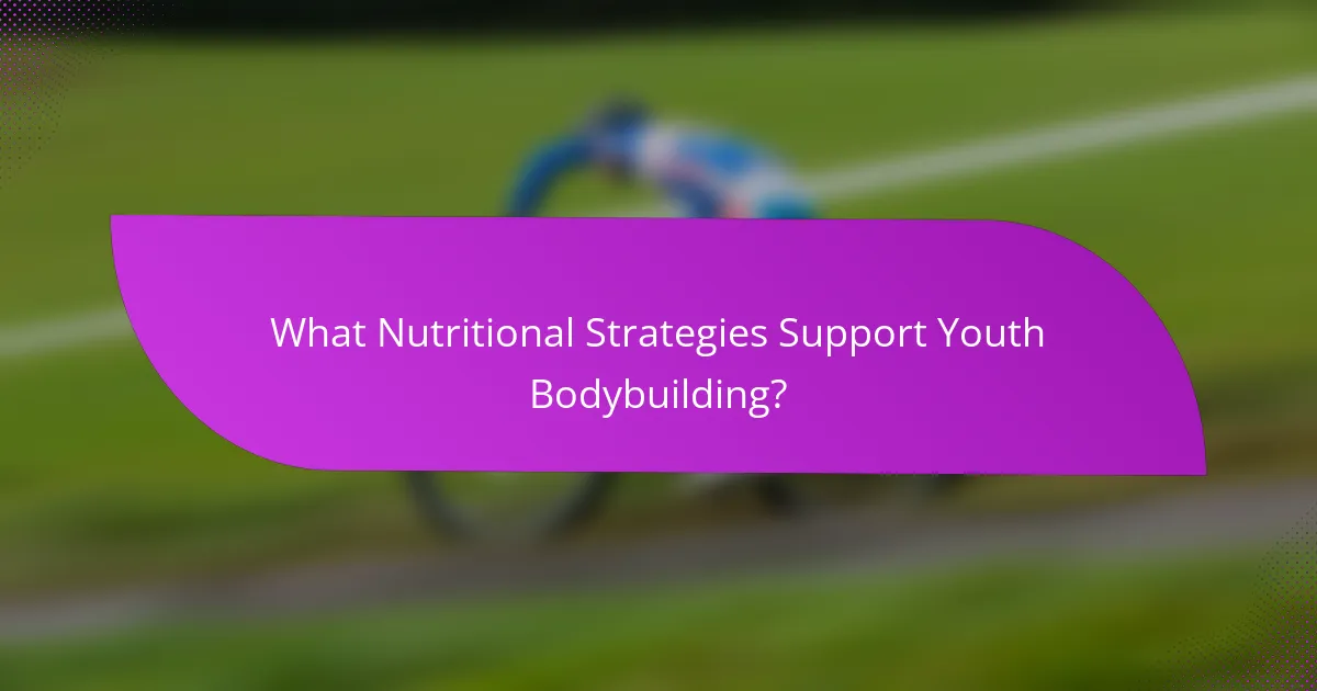 What Nutritional Strategies Support Youth Bodybuilding?