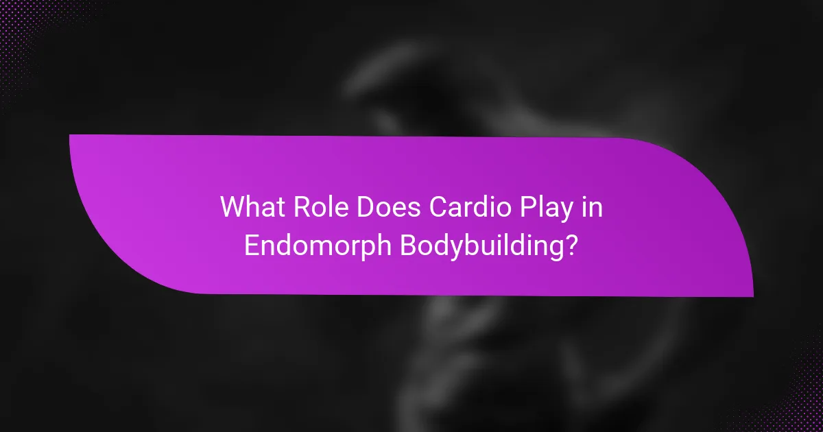 What Role Does Cardio Play in Endomorph Bodybuilding?