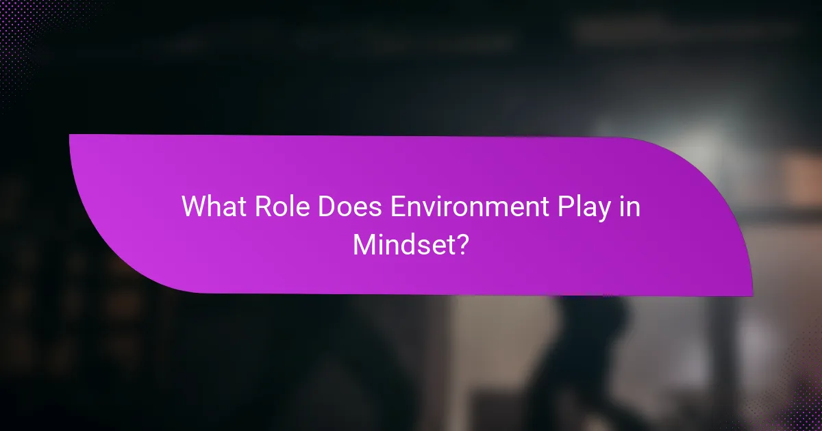 What Role Does Environment Play in Mindset?