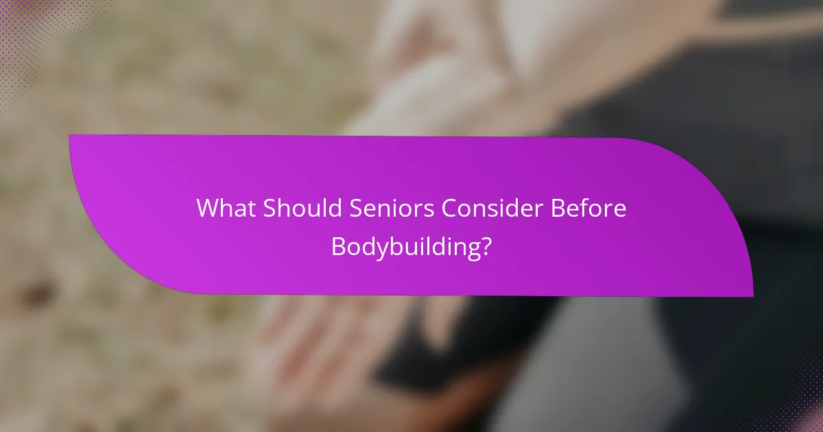What Should Seniors Consider Before Bodybuilding?