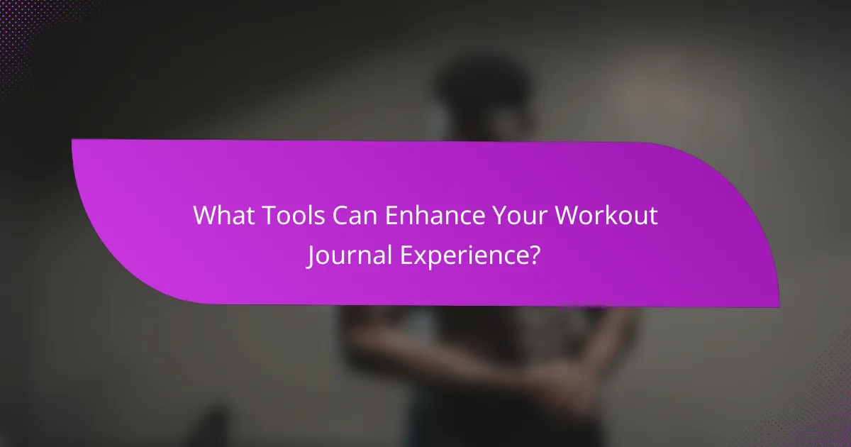 What Tools Can Enhance Your Workout Journal Experience?