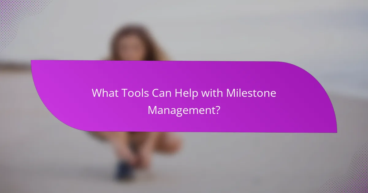 What Tools Can Help with Milestone Management?