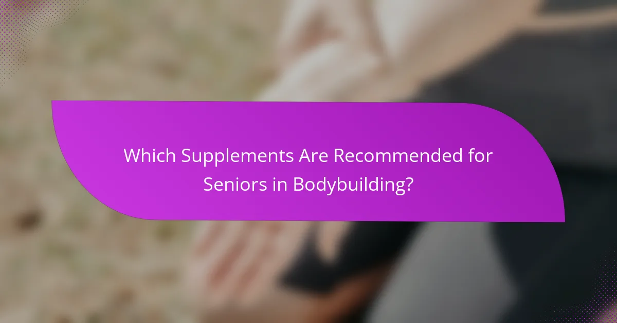 Which Supplements Are Recommended for Seniors in Bodybuilding?